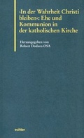 Cover: "In der Wahrheit Christi bleiben": Ehe und Kommunion in der Katholischen Kirche - Echter