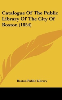 Abbildung von: Catalogue of the Public Library of the City of Boston (1854) - Kessinger Publishing