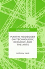Cover: Martin Heidegger on Technology, Ecology, and the Arts - Palgrave Pivot