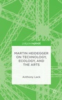Cover: Martin Heidegger on Technology, Ecology, and the Arts - Palgrave Pivot