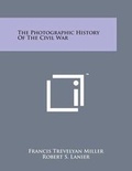 Cover: The Photographic History of the Civil War - Literary Licensing, LLC
