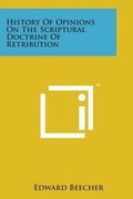Cover: History of Opinions on the Scriptural Doctrine of Retribution - Literary Licensing, LLC
