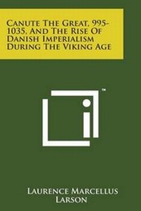 Abbildung von: Canute the Great, 995-1035, and the Rise of Danish Imperialism During the Viking Age - Literary Licensing, LLC