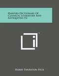 Cover: Harpers Dictionary of Classical Literature and Antiquities V2 - Literary Licensing, LLC