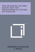 Cover: The Aesthetic Letters, Essays and the Philosophical Letters of Schiller - Literary Licensing, LLC
