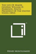 Cover: The Life of Major-General William H. Harrison, Ninth President of the United States (1852) - Literary Licensing, LLC