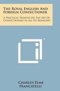 Cover: The Royal English and Foreign Confectioner - Literary Licensing, LLC
