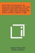 Cover: The New Testament in English According to the Version by John Wycliffe, about 1380, and Revised by John Purvey about 1388 - Literary Licensing, LLC