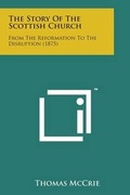 Cover: The Story of the Scottish Church - Literary Licensing, LLC