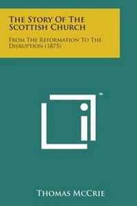 Enlarge image Cover: The Story of the Scottish Church - Literary Licensing, LLC