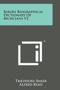 Cover: Bakers Biographical Dictionary of Musicians V2 - Literary Licensing, LLC