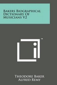 Enlarge image Cover: Bakers Biographical Dictionary of Musicians V2 - Literary Licensing, LLC