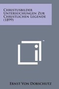Cover: Christusbilder Untersuchungen Zur Christlichen Legende (1899) - Literary Licensing, LLC