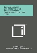 Cover: The Annotated Constitution of the Australian Commonwealth Part 1 (1901) - Literary Licensing, LLC
