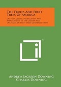 Cover: The Fruits and Fruit Trees of America - Literary Licensing, LLC