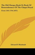 Cover: The Old Cheque-Book Or Book Of Remembrance Of The Chapel Royal - Kessinger Publishing