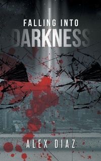 Enlarge image Cover: Falling Into Darkness - AUTHORHOUSE