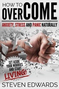 Cover: How to Overcome Anxiety, Stress and Panic Naturally - Speedy Publishing LLC