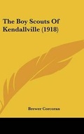 Cover: The Boy Scouts Of Kendallville (1918) - Kessinger Publishing