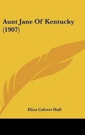 Cover: Aunt Jane Of Kentucky (1907) - Kessinger Publishing