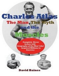 Enlarge image Cover: Charles Atlas the Man, the Myth and the Muscles - Birch Tree Publishing