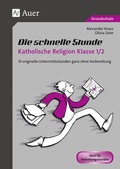 Cover: Die schnelle Stunde Katholische Religion Kl. 1/2 - Auer Verlag in der AAP Lehrerwelt GmbH