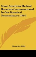 Cover: Some American Medical Botanists Commemorated In Our Botanical Nomenclature (1914) - Kessinger Publishing
