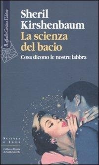 Abbildung von: La scienza del bacio. Cosa dicono le nostre labbra - Scienza e idee;Raffaello Cortina Editore