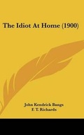 Cover: The Idiot At Home (1900) - Kessinger Publishing