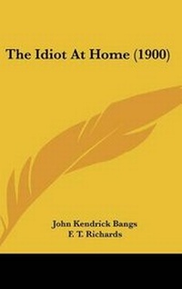 Enlarge image Cover: The Idiot At Home (1900) - Kessinger Publishing