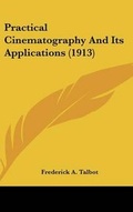 Cover: Practical Cinematography And Its Applications (1913) - Kessinger Publishing