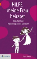 Cover: Hilfe, meine Frau heiratet - Goldegg Verlag GmbH