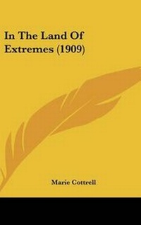 Enlarge image Cover: In The Land Of Extremes (1909) - Kessinger Publishing