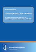 Cover: Liberalizing Europe's Skies - A Failure? An Analysis of Airline Entry and Exit in the Post-liberalized German Airline Market, 1993-2006 - Anchor Academic Publishing