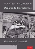 Cover: Der Wende-Journalismus. Verraten und verkauft? - Engelsdorfer Verlag