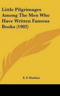 Abbildung von: Little Pilgrimages Among the Men Who Have Written Famous Books (1902) - Kessinger Publishing