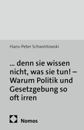 Cover: ... denn sie wissen nicht, was sie tun! - Warum Politik und Gesetzgebung so oft irren - Nomos