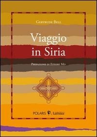 Abbildung von: Viaggio in Siria - La biblioteca di Lawrence;Polaris