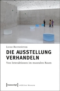 Abbildung von: Die Ausstellung verhandeln - transcript