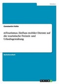 Cover: mTourismus. Einfluss mobiler Dienste auf die touristische Freizeit- und Urlaubsgestaltung - GRIN Verlag