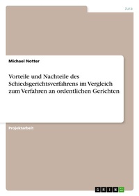 Abbildung von: Vorteile und Nachteile des Schiedsgerichtsverfahrens im Vergleich zum Verfahren an ordentlichen Gerichten - GRIN Verlag
