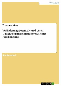 Abbildung von: Veränderungspotentiale und deren Umsetzung im Trainingsbereich eines Filialkonzerns - GRIN Verlag