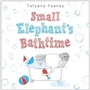 Cover: Small Elephant's Bathtime - Alfred A. Knopf Books for Young Readers