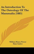 Cover: An Introduction To The Osteology Of The Mammalia (1885) - Kessinger Publishing