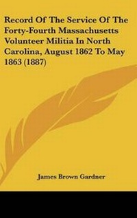 Abbildung von: Record Of The Service Of The Forty-Fourth Massachusetts Volunteer Militia In North Carolina, August 1862 To May 1863 (1887) - Kessinger Publishing
