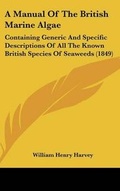 Cover: A Manual Of The British Marine Algae - Kessinger Publishing