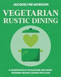 Cover: Vegetarian Rustic Dining - Jacquelyne Morison Publishing