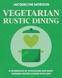 Enlarge image Cover: Vegetarian Rustic Dining - Jacquelyne Morison Publishing