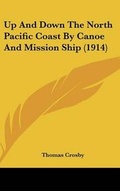 Cover: Up And Down The North Pacific Coast By Canoe And Mission Ship (1914) - Kessinger Publishing