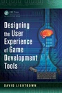 Cover: Designing the User Experience of Game Development Tools - Apple Academic Press Inc.